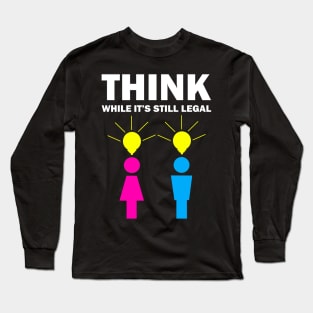 Think while it's still legal Long Sleeve T-Shirt